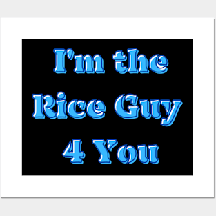 I'm the Rice Guy (For) 4 You Posters and Art